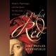 A Perfect Red: Empire, Espionage, and the Quest for the Color of Desire by Amy Butler Greenfield (2006)