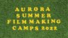 Aurora Summer Filmmaking Camps