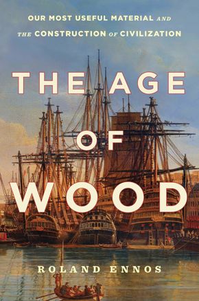 History Book Club | The Age of Wood: Our Most Useful Material and the Construction of Civilization by Roland Ennos