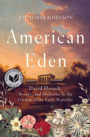 History Book Club | American Eden: David Hosack, Botany, and Medicine in the Garden of the Early Republic by Victoria Johnson