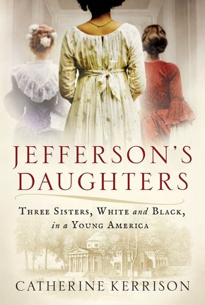 History Book Club | Jefferson’s Daughters: Three Sisters, White and Black, in a Young America by Catherine Kerrigan