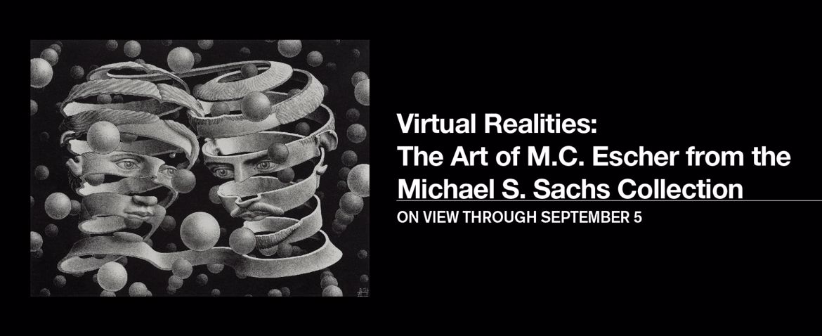 Virtual Realities: The Art of M.C. Escher from the Michael S. Sachs Collection | On view through September 5