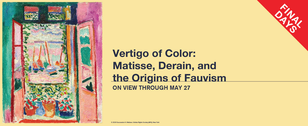 Vertigo of Color: Matisse, Derain, and the Origins of Fauvism | Final Days
